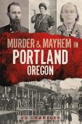 Murder & Mayhem in Portland Oregon
