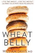Wheat Belly Lose the Wheat Lose the Weight & Find Your Path Back to Health
