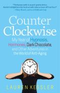 Counterclockwise My Year of Hypnosis Hormones Dark Chocolate & the Other Adventures in the World of Anitaging