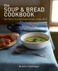 Soup & Bread Cookbook More Than 100 Seasonal Pairings for Simple Satisfying Meals