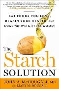 Starch Solution Eat the Foods You Love Regain Your Health & Lose the Weight for Good