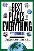 Best Places for Everything The Ultimate Insiders Guide to the Greatest Experiences Around the World
