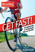 Bicycling: Get Fast!: A Complete Guide to Gaining Speed Wherever You Ride