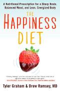 Happiness Diet a Nutritional Prescription for a Sharp Brain Balanced Mood & Lean Energized Body