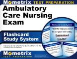 Ambulatory Care Nursing Exam Flashcard Study System: Ambulatory Care Nurse Test Practice Questions & Review for the Ambulatory Care Nursing Exam