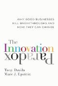 Innovation Paradox Why Good Businesses Kill Breakthroughs & How They Can Change