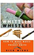 Whittlin Whistles How to Make Music with Your Pocket Knife