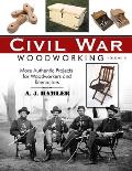 Civil War Woodworking, Volume II: More Authentic Projects for Woodworkers and Reenactors