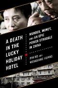 Death in the Lucky Holiday Hotel Murder Money & an Epic Power Struggle in China