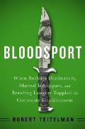 Bloodsport The Rise of the Dealmaker & the Battle for Control of American Business