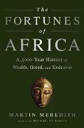 Fortunes of Africa A 5000 Year History of Wealth Greed & Endeavor