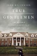 True Gentlemen The Broken Pledge of Americas Fraternities