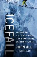 Icefall Adventures at the Wild Edges of Our Dangerous Changing Planet