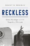 Reckless Henry Kissinger & the Tragedy of Vietnam
