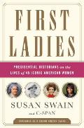 First Ladies Presidential Historians on the Lives of 45 Iconic American Women