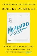 Mistreated Why We Think Were Getting Good Health Careand Why Were Usually Wrong