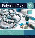 Polymer Clay 101: Master Basic Skills and Techniques Easily through step-by-step Instruction
