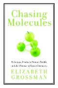 Chasing Molecules Poisonous Products Human Health & the Promise of Green Chemistry