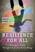 Resilience for All: Striving for Equity Through Community-Driven Design