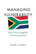 Managing Vulnerability: South Africa's Struggle for a Democratic Rhetoric
