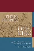 Three Peoples One King Loyalists Indians & Slaves In The American Revolutionary South 1775 1782