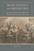 Trade, Politics, and Revolution: South Carolina and Britain's Atlantic Commerce, 1730-1790