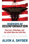 Warriors of Disinformation: How Lies, Videotape, and the USIA Won the Cold War