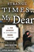 Strange Times My Dear The Pen Anthology of Contemporary Iranian Literature