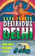 Delirious Delhi Inside Indias Incredible Capital