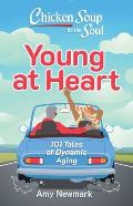 Chicken Soup for the Soul: Young at Heart: 101 Tales of Dynamic Aging