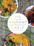 Vibrant Table Recipes from My Always Vegetarian Mostly Vegan & Sometimes Raw Kitchen