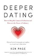 Deeper Dating How to Drop the Games of Seduction & Discover the Power of Intimacy
