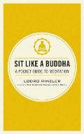 Sit Like a Buddha: A Pocket Guide to Meditation