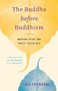 Buddha before Buddhism Wisdom from the Early Teachings