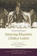 The Life and Times of Jamyang Khyentse Ch?kyi Lodr?: The Great Biography by Dilgo Khyentse Rinpoche and Other Stories