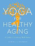 Yoga for Healthy Aging A Guide to Lifelong Well Being