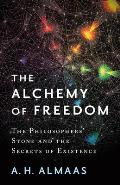 Alchemy of Freedom The Philosophers Stone & the Secrets of Existence