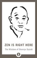 Zen Is Right Here The Wisdom of Shunryu Suzuki