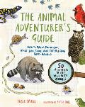 Animal Adventurers Guide How to Prowl for an Owl Make Snail Slime & Catch a Frog Bare Handed 50 Activities to Get Wild with Animals