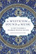 Mysticism of Sound & Music The Sufi Teaching of Hazrat Inayat Khan