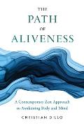 Path of Aliveness A Contemporary Zen Approach to Awakening Body & Mind