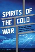 Spirits of the Cold War: Contesting Worldviews in the Classical Age of American Security Strategy