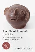 Head Beneath the Altar Hindu Mythology & the Critique of Sacrifice