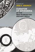 Curator of Ephemera at the New Museum for Archaic Media