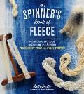 Spinners Book of Fleece A Breed by Breed Guide to Choosing & Spinning the Perfect Fiber for Every Purpose