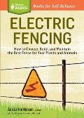 Electric Fencing How to Choose Build & Maintain the Best Fence for Your Plants & Animals A Storey Basics Title