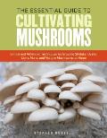 Essential Guide To Cultivating Mushrooms Simple & Advanced Techniques for Growing Shiitakes Oysters Lions Manes Maitake Mushrooms at Home