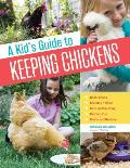 Kids Guide to Keeping Chickens Best Breeds Creating a Home Care & Handling Outdoor Fun Crafts & Recipes