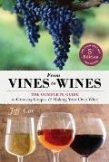 From Vines to Wines 5th Edition The Complete Guide to Growing Grapes & Making Your Own Wine