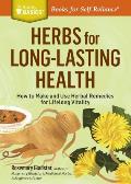 Herbs for Long-Lasting Health: How to Make and Use Herbal Remedies for Lifelong Vitality. a Storey Basics(r) Title